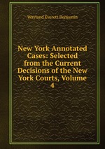 New York Annotated Cases: Selected from the Current Decisions of the New York Courts, Volume 4