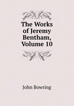 The Works of Jeremy Bentham, Volume 10