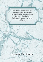 Genera Plantarum Ad Exemplaria Imprimis in Herbariis Kewensibus Servata Definita, Volume 1, part 2 (Latin Edition)