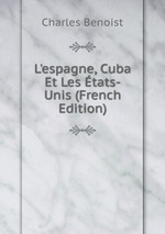 L`espagne, Cuba Et Les tats-Unis (French Edition)