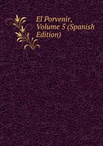 El Porvenir, Volume 5 (Spanish Edition)