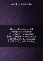 Genera Plantarum Ad Exemplaria Imprimis in Herbariis Kewensibus Servata Definita, Auctoribus G. Bentham Et J.D. Hooker. 3 Voll. In 7. (Latin Edition)
