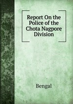 Report On the Police of the Chota Nagpore Division