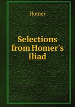 Selections from Homer`s Iliad