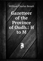 Gazetteer of the Province of Oudh.: H to M