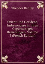 Orient Und Occident, Insbesondere in Ihren Gegenseitigen Beziehungen, Volume 3 (French Edition)
