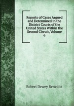 Reports of Cases Argued and Determined in the District Courts of the United States Within the Second Circuit, Volume 6