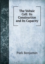 The Voltaic Cell: Its Construction and Its Capacity
