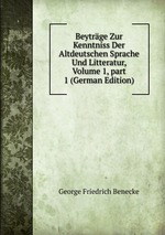 Beytrge Zur Kenntniss Der Altdeutschen Sprache Und Litteratur, Volume 1, part 1 (German Edition)