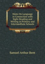 Hints On Language in Connection with Sight-Reading and Writing in Primary and Intermedfiate Schools
