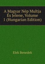 A Magyar Np Multja s Jelene, Volume 1 (Hungarian Edition)