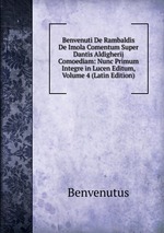 Benvenuti De Rambaldis De Imola Comentum Super Dantis Aldigherij Comoediam: Nunc Primum Integre in Lucen Editum, Volume 4 (Latin Edition)