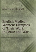 English Medical Women: Glimpses of Their Work in Peace and War