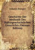 Geschichte Der Methodik Des Kulturgeschichtlichen Unterrichts (German Edition)
