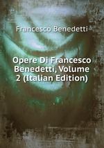 Opere Di Francesco Benedetti, Volume 2 (Italian Edition)