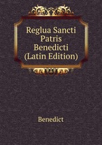 Reglua Sancti Patris Benedicti (Latin Edition)