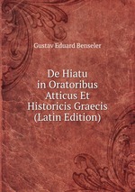 De Hiatu in Oratoribus Atticus Et Historicis Graecis (Latin Edition)
