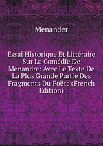 Essai Historique Et Littraire Sur La Comdie De Mnandre: Avec Le Texte De La Plus Grande Partie Des Fragments Du Pote (French Edition)
