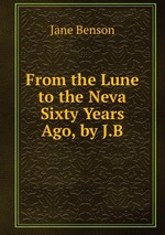 From the Lune to the Neva Sixty Years Ago, by J.B