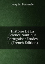 Histoire De La Science Nautique Portugaise: tudes 1- (French Edition)