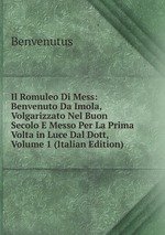 Il Romuleo Di Mess: Benvenuto Da Imola, Volgarizzato Nel Buon Secolo E Messo Per La Prima Volta in Luce Dal Dott, Volume 1 (Italian Edition)