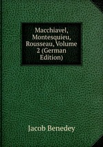 Macchiavel, Montesquieu, Rousseau, Volume 2 (German Edition)