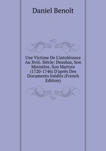 Une Victime De L`intolrance Au Xviii. Sicle: Desubas, Son Ministre, Son Martyre (1720-1746) D`aprs Des Documents Indits (French Edition)