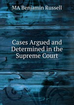 Cases Argued and Determined in the Supreme Court