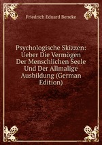 Psychologische Skizzen: Ueber Die Vermgen Der Menschlichen Seele Und Der Allmalige Ausbildung (German Edition)