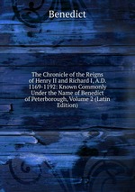 The Chronicle of the Reigns of Henry II and Richard I, A.D. 1169-1192: Known Commonly Under the Name of Benedict of Peterborough, Volume 2 (Latin Edition)