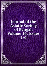 Journal of the Asiatic Society of Bengal, Volume 26, issues 1-6