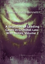 A Selection of Leading Cases in Criminal Law: With Notes, Volume 2