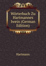 Wrterbuch Zu Hartmannes Iwein (German Edition)