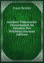 Antikers Vlkerrecht: (Vornehmlich Im Zeitalter Des Polybios) (German Edition)
