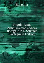 Regula, Juxta Antiquissimos Codices Recogn. a P. E. Schmidt (Portuguese Edition)