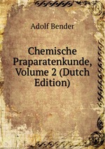 Chemische Praparatenkunde, Volume 2 (Dutch Edition)