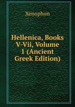 Hellenica, Books V-Vii, Volume 1 (Ancient Greek Edition)