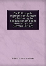 Die Philosophie in Ihrem Verhltnisse Zur Erfahrung, Zur Spekulation Und Zum Leben Dargestellt (German Edition)