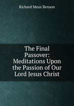 The Final Passover: Meditations Upon the Passion of Our Lord Jesus Christ