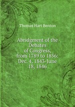 Abridgment of the Debates of Congress, from 1789 to 1856: Dec. 4, 1843-June 18, 1846