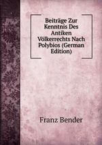 Beitrge Zur Kenntnis Des Antiken Vlkerrechts Nach Polybios (German Edition)
