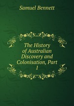 The History of Australian Discovery and Colonisation, Part 1