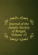 Journal of the Asiatic Society of Bengal, Volume 15
