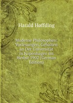 Moderne Philosophen: Vorlesungen, Gehalten an Der Universitt in Kopenhagen Im Herbst 1902 (German Edition)
