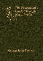 The Pedestrian`s Guide Through North Wales