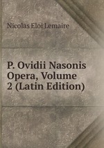 P. Ovidii Nasonis Opera, Volume 2 (Latin Edition)