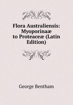 Flora Australiensis: Myoporina to Proteace (Latin Edition)