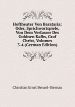 Hoftheater Von Barataria: Oder, Sprichwortspiele, Von Dem Verfasser Des Goldnen Kalbs, Graf Christ, Volumes 3-4 (German Edition)