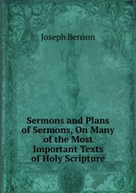 Sermons and Plans of Sermons, On Many of the Most Important Texts of Holy Scripture