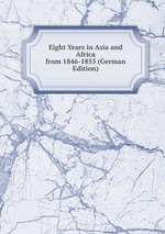 Eight Years in Asia and Africa from 1846-1855 (German Edition)